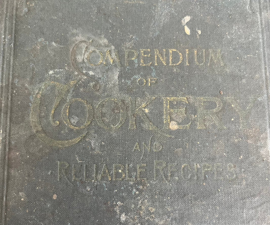 1890 Compendium of Cookery & Reliable Recipes